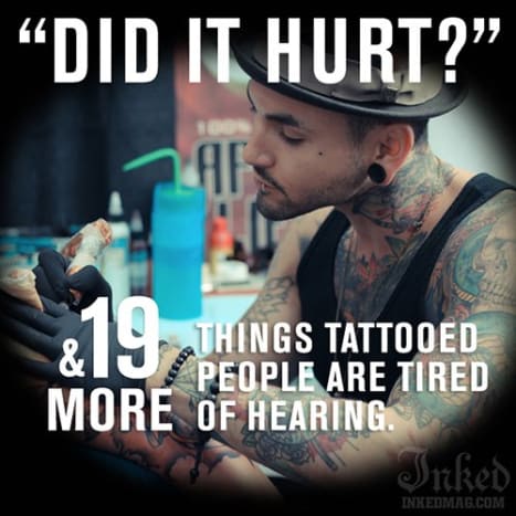 KLIKKAA TÄSTÄ nähdäksesi 20 asiaa, jotka tatuoidut ihmiset ovat kyllästyneet kuulemaan!