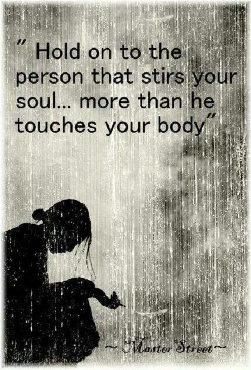 hold fast i den person, der rører din sjæl mere, end han rører ved din krop