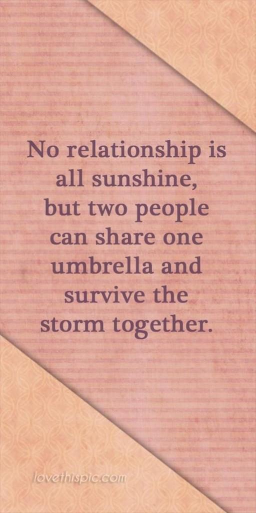 Καμία σχέση δεν είναι ηλιοφάνεια, αλλά δύο άνθρωποι μπορούν να μοιραστούν μία ομπρέλα και να επιβιώσουν από την καταιγίδα μαζί
