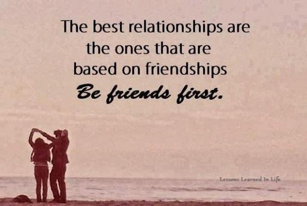 De bedste relationer er dem, der er baseret på venskaber, være venner først