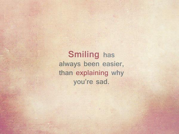 Το χαμόγελο ήταν πάντα πιο εύκολο από το να εξηγήσεις γιατί είσαι λυπημένος