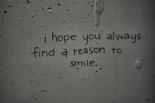 Jeg håber, at du altid finder en grund til at smile