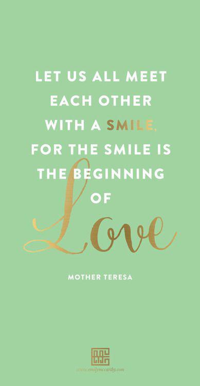Lad os alle møde hinanden med et smil, for smilet er begyndelsen på kærligheden Moder Theresa