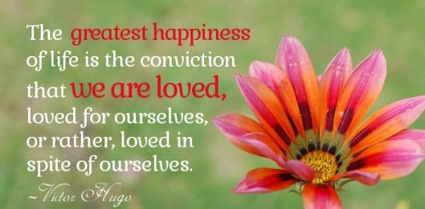 Ægte kærlighedscitater - Livets største lykke er overbevisningen om, at vi er elskede; elsket for os selv, eller rettere elsket på trods af os selv